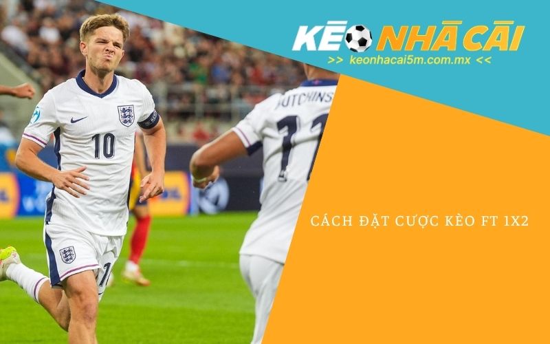 Cách Đặt Cược Kèo Ft 1x2