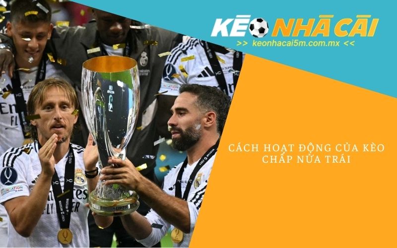 Cách Hoạt Động Của Kèo Chấp Nửa Trái