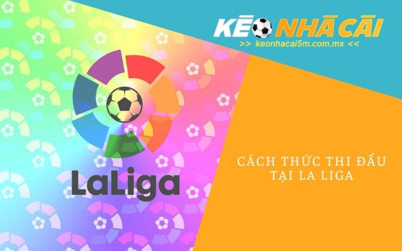 Cách Thức Thi Đấu Tại La Liga