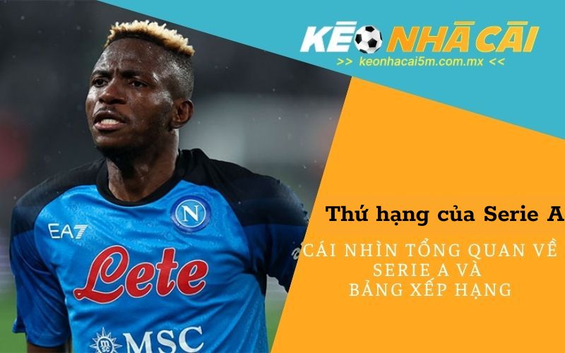 Cái Nhìn Tổng Quan Về Serie A và Bảng Xếp Hạng