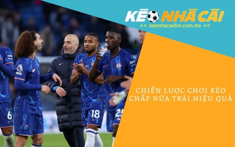 Chiến Lược Chơi Kèo Chấp Nửa Trái Hiệu Quả