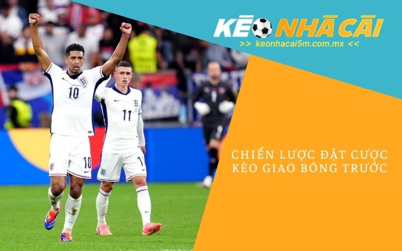 Chiến Lược Đặt Cược Kèo Giao Bóng Trước