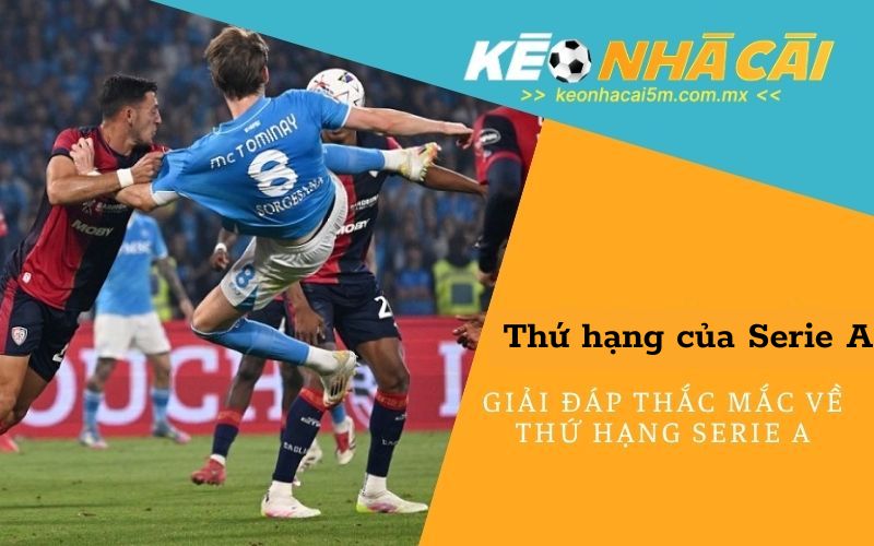 Giải Đáp Thắc Mắc Về Thứ Hạng Serie A (FAQ)
