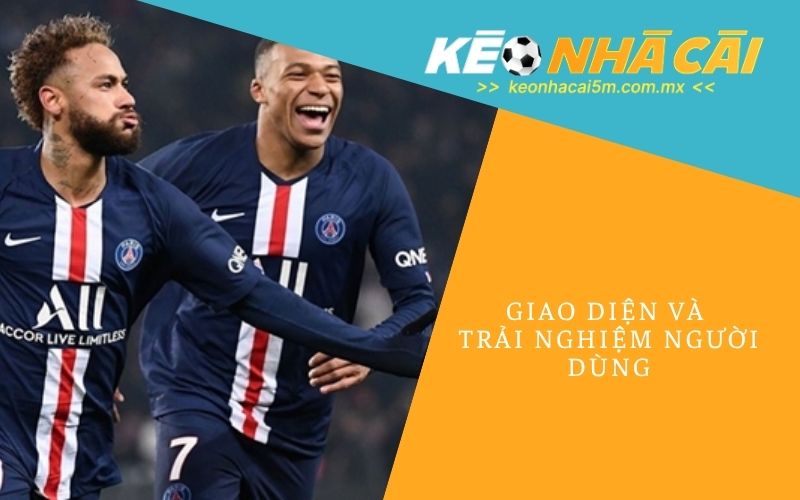 Giao Diện Và Trải Nghiệm Người Dùng