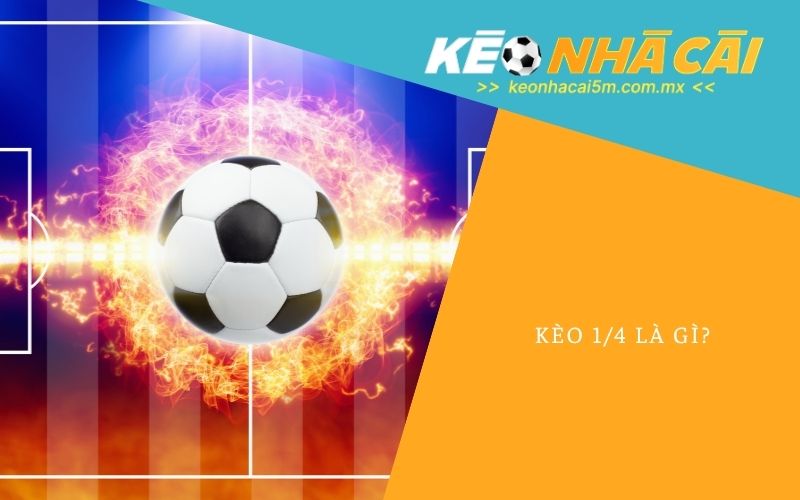 Kèo 1/4 Là Gì