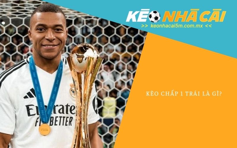 Kèo Chấp 1 Trái Là Gì