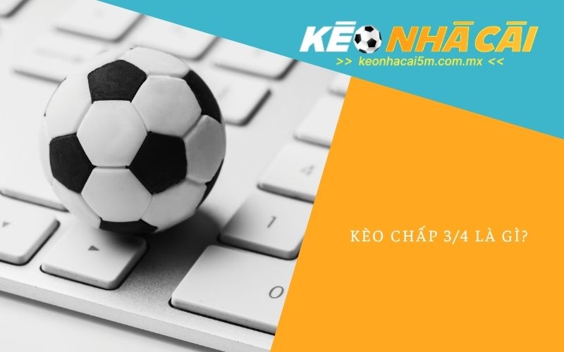 Kèo Chấp 3/4 Là Gì
