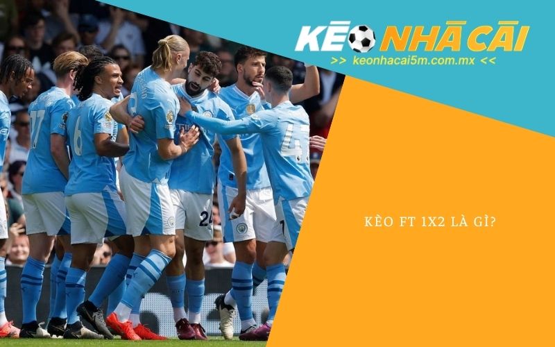 Kèo Ft 1x2 Là Gì