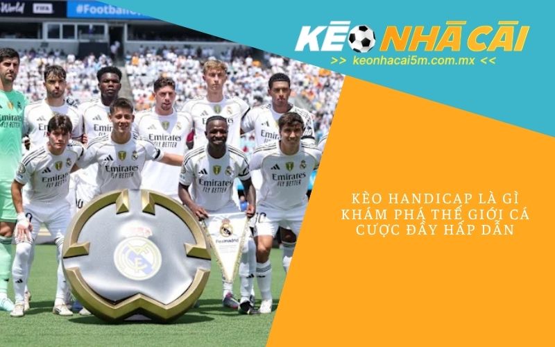 Kèo Handicap Là Gì_ Khám Phá Thế Giới Cá Cược Đầy Hấp Dẫn