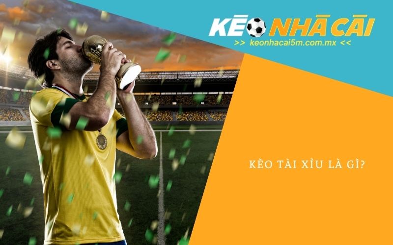 Kèo Tài Xỉu Là Gì