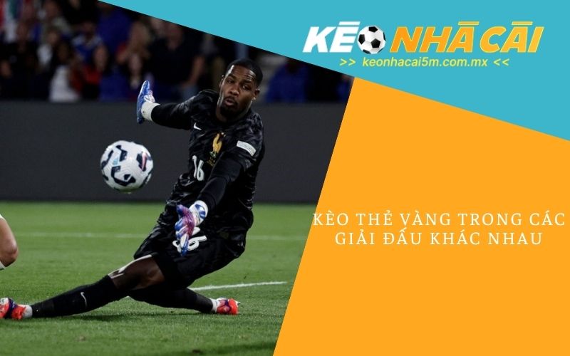 Kèo Thẻ Vàng Trong Các Giải Đấu Khác Nhau