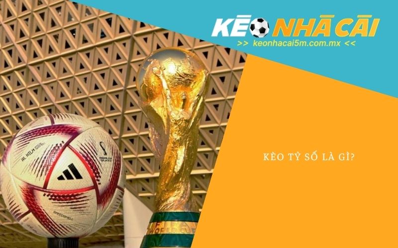 Kèo Tỷ Số Là Gì