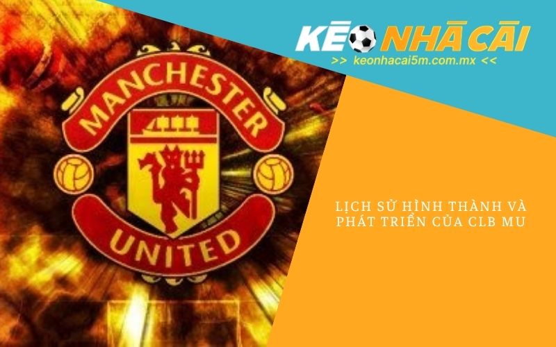 Lịch Sử Hình Thành Và Phát Triển Của CLB MU