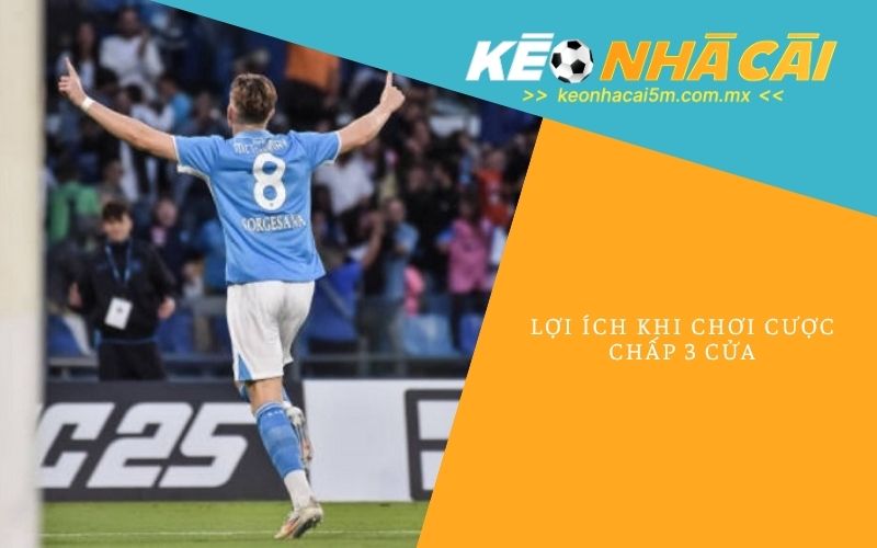 Lợi Ích Khi Chơi Cược Chấp 3 Cửa