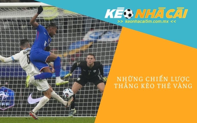 Những Chiến Lược Thắng Kèo Thẻ Vàng