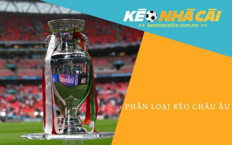 Phân Loại Kèo Châu Âu