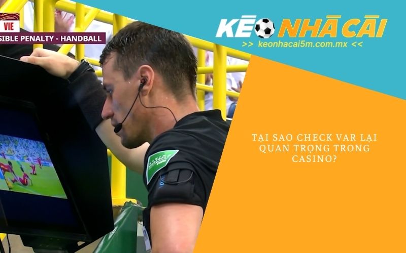 Tại Sao Check Var Lại Quan Trọng Trong Casino