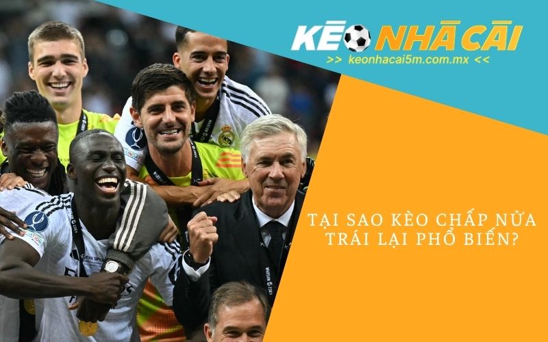 Tại Sao Kèo Chấp Nửa Trái Lại Phổ Biến
