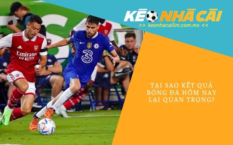 Tại Sao Kết Quả Bóng Đá Hôm Nay Lại Quan Trọng