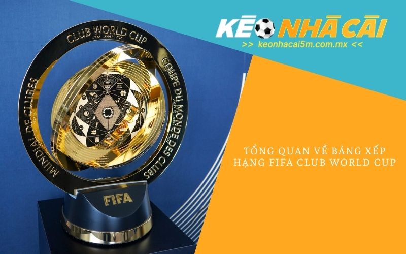 Tổng Quan Về Bảng Xếp Hạng FIFA Club World Cup