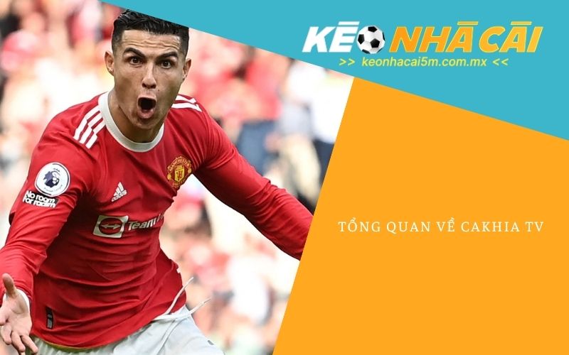 Tổng Quan Về Cakhia Tv