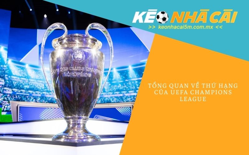 Tổng Quan Về Thứ Hạng Của UEFA Champions League