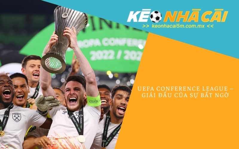 UEFA Conference League – Giải đấu của sự bất ngờ