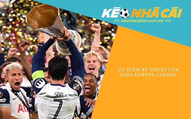 Ưu Điểm Kỹ Thuật Của UEFA Europa League