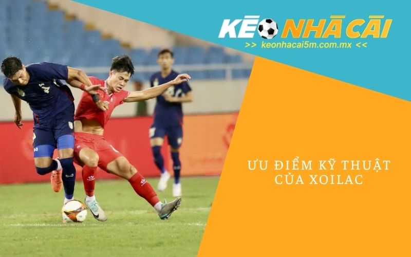Ưu Điểm Kỹ Thuật Của Xoilac