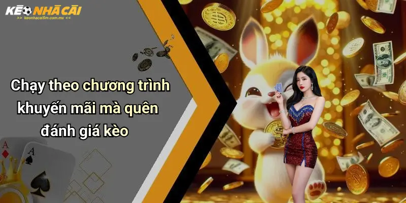 Chạy theo chương trình khuyến mãi mà quên đánh giá kèo
