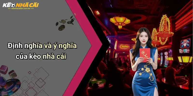 Định nghĩa và ý nghĩa của kèo nhà cái