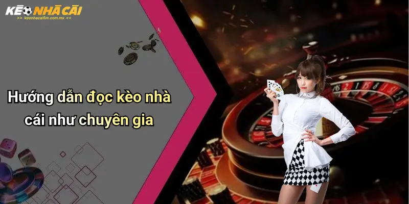 Hướng dẫn đọc kèo nhà cái như chuyên gia