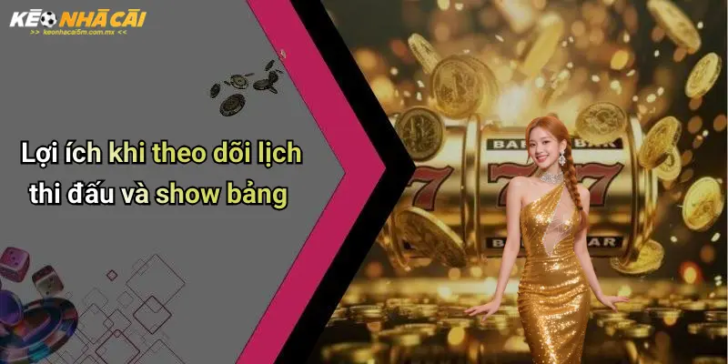 Lợi ích khi theo dõi lịch thi đấu và show bảng