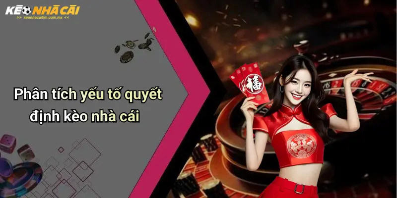 Phân tích yếu tố quyết định kèo nhà cái